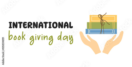 International Book Giving Day. Hands holding books. Vector template for holiday poster, banner, flyer, card.