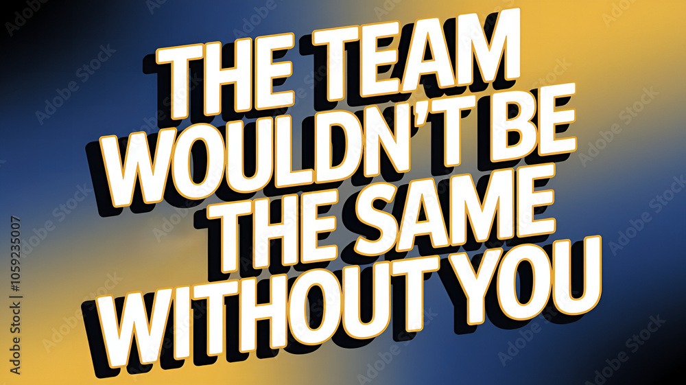 the team wouldn't be the same without you the team wouldn't be the same without you