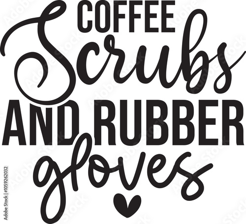 Coffee Scrubs and Rubber Gloves