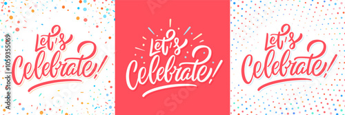 Let's celebrate. Vector handwritten typography banners. Three design variations.