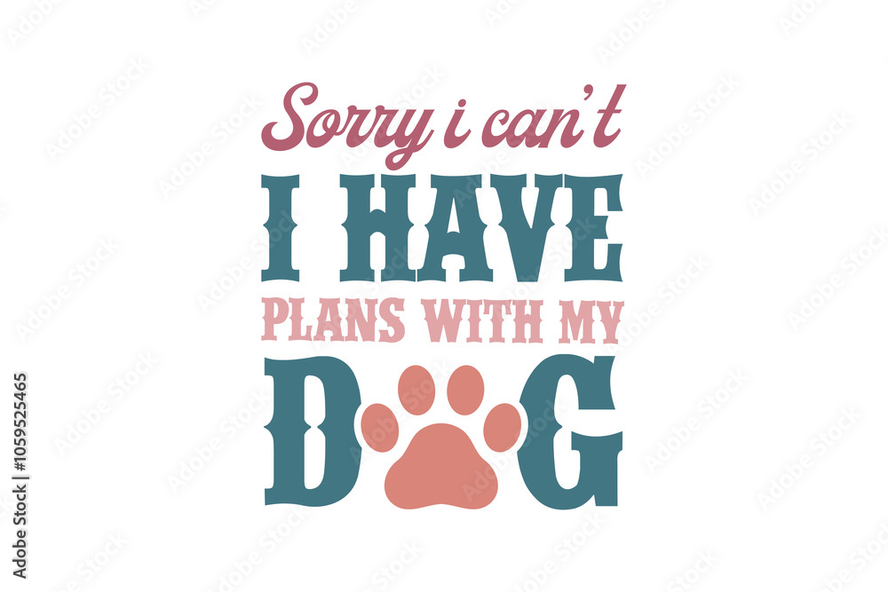 Obraz premium Sorry I can't I have plans with my Dog, Dog Quote Typography T Shirt Design