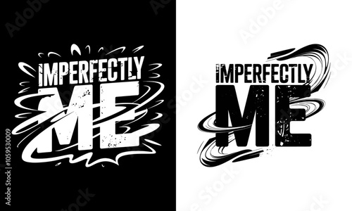 Imperfectly Me T-Shirt Design – Bold Graphic Featuring Dynamic Typography and Swirling Effects, Emphasizing Self-Acceptance and Individuality, Perfect for Motivational Apparel, Ready to Print
