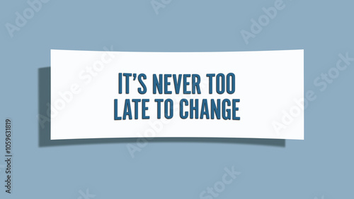 It’s never too late to change. A card isolated on blue background.