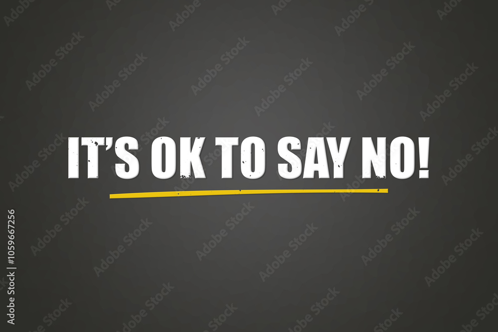 Obraz premium It’s OK to say NO. A blackboard with white text. Illustration with grunge text style.