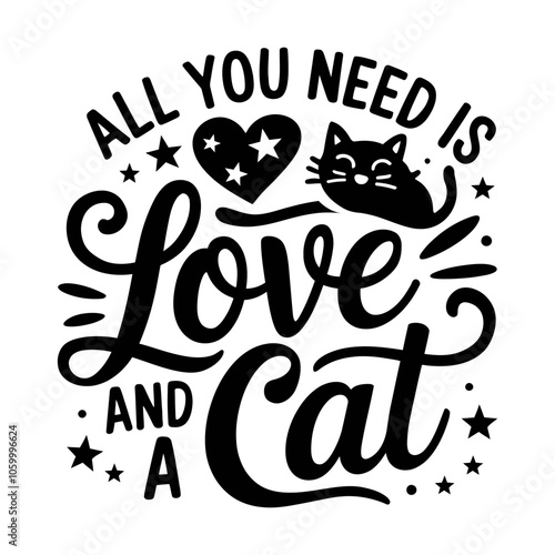 All you need is love and a cat illustration for t-shirt, mug, poster, print, etc.