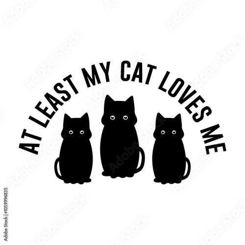 At least my cat loves me illustration for cat lover.