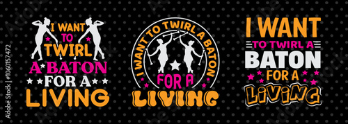 I Want To Twirl A Baton For A Living SVG Baton Gymnast Tshirt Bundle Twirls Quote Design