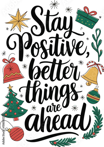 Stay positive better thing's are ahead , a calligraphy T shirt design vector .