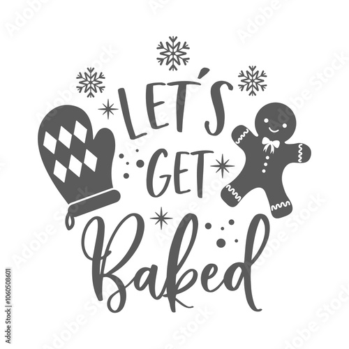 Let's get baked positive slogan inscription. Christmas quote, New Year, banner lettering. Illustration for prints on t-shirts and bags, potholder, cards. Christmas phrase.