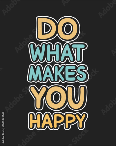 Do What Makes You Happy Motivational Vector Design. photo