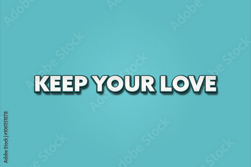 Keep your Love. A Illustration with white text isolated on light green background.