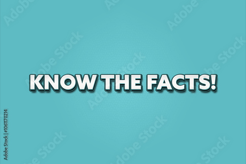 Know the Facts. A Illustration with white text isolated on light green background.