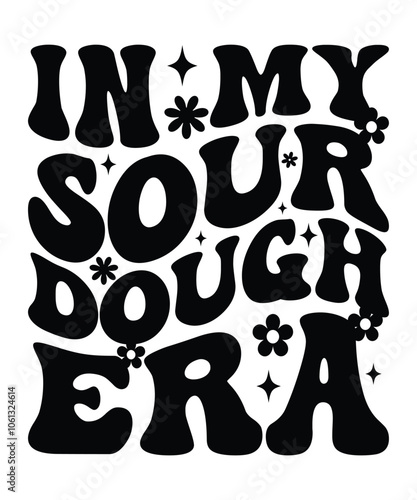 IN MY SOUR DOUGH ERA groovy, wavy, hippie, 70s svg, t-shirt, design	