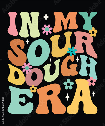 IN MY SOUR DOUGH ERA groovy, wavy, hippie, 70s svg, t-shirt, design	
