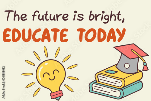 A t shirt design on International education day, the Future is Bright, Educate Today – A vibrant design with a sun or lightbulb shining over a stack of books