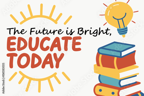 A t shirt design on International education day, the Future is Bright, Educate Today – A vibrant design with a sun or lightbulb shining over a stack of books