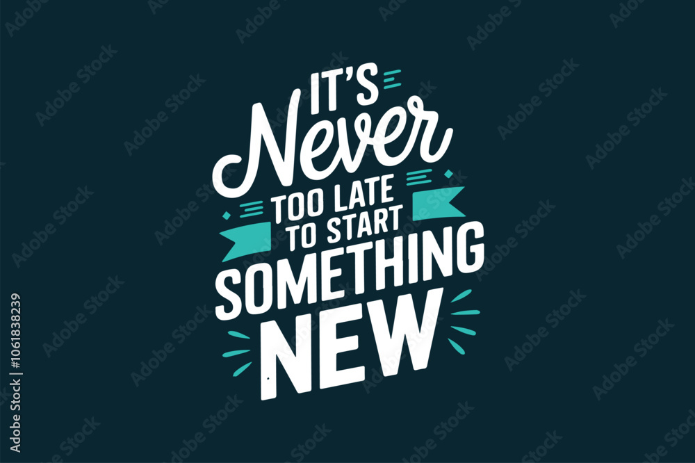 Naklejka premium It's Never Too Late to Start Something New design.eps