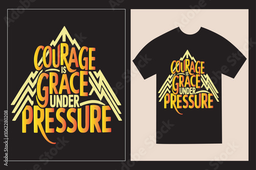 Typographic T-Shirt design with the Inspirative philosophical saying 'Courage is grace under pressure' with illustration
