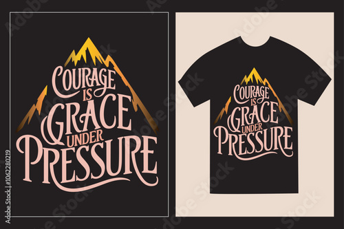 Typographic T-Shirt design with the Inspirative philosophical saying 'Courage is grace under pressure' with illustration