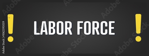 Labor Force. A blackboard with white text. Illustration with grunge text style.