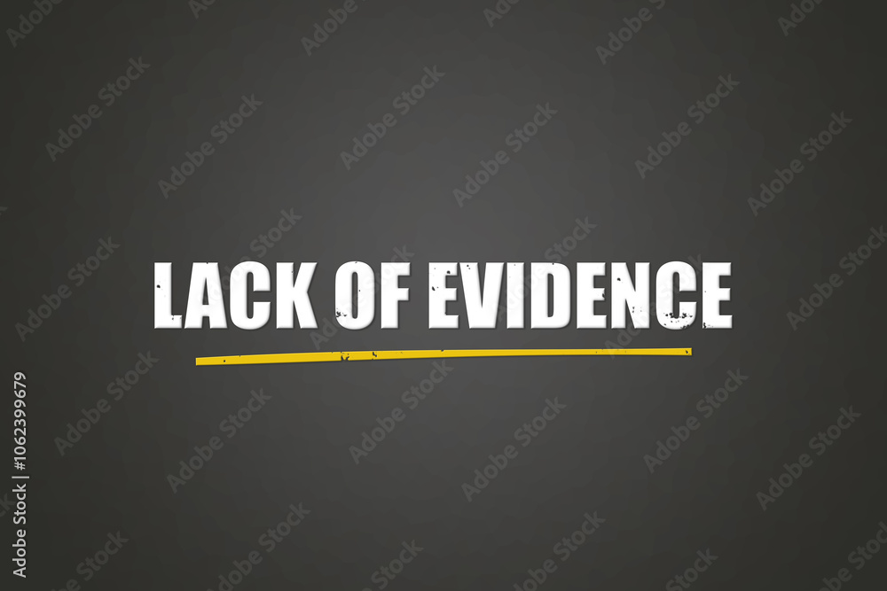 Obraz premium Lack of evidence. A blackboard with white text. Illustration with grunge text style.