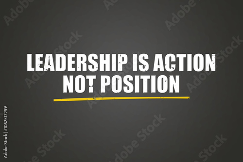 Leadership is action, not position. A blackboard with white text. Illustration with grunge text style.