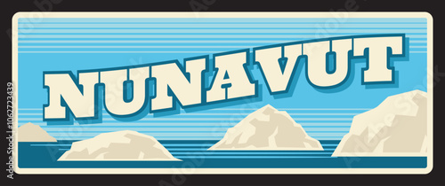 Nunavut territory of Canada, Canadian region and area. Vector travel plate, vintage sign, retro postcard design. Northern location old plaque with cold water and icebergs, souvenir card