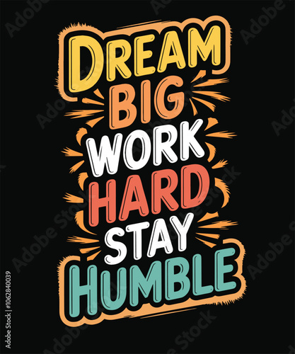 Dream big, work hard, stay humble  motivational quote for t shirt design, mug, hoodie, premium vector