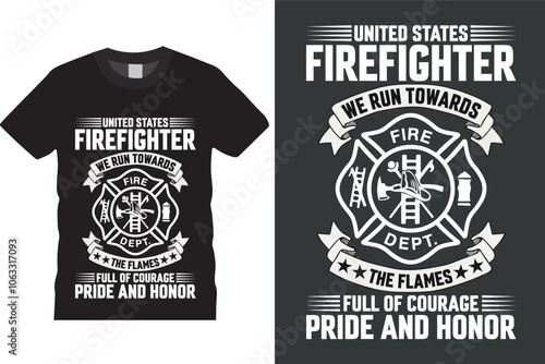 United states firefighter we run towards the flames full of courage pride and honor Firefihgter T-Shirt Design