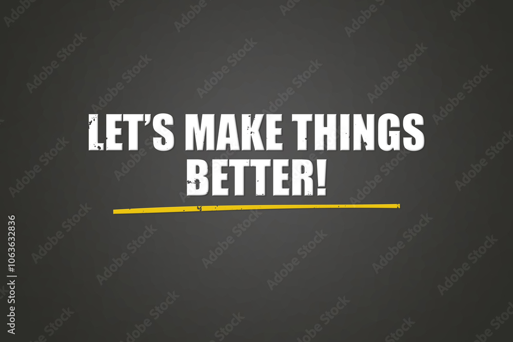 Let’s make things better. A blackboard with white text. Illustration with grunge text style. Let’s make things better. A blackboard with white text. Illustration with grunge text style.