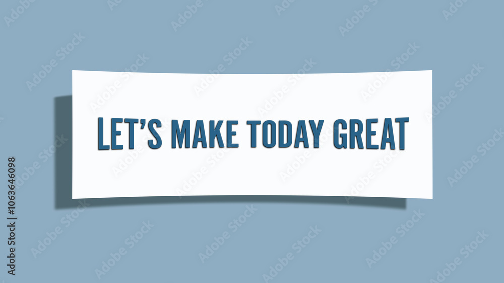 Let’s make today great. A card isolated on blue background. Let’s make today great. A card isolated on blue background.