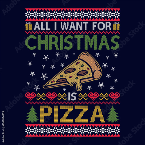 All I want for Christmas is Pizza - Ugly Christmas sweater designs - vector Graphic