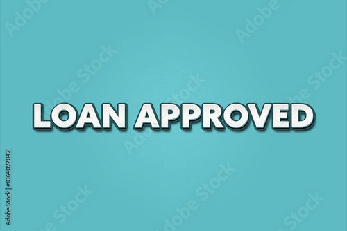 Loan Approved. A Illustration with white text isolated on light green background.