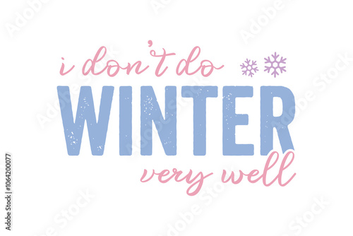 I don't do winter very well, Winter Quote SVG T shirt Design