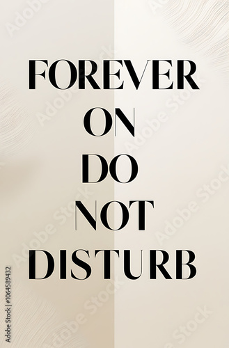 Minimalist poster reading “Forever on Do Not Disturb” in sleek, bold typography on a muted, calming background, embodying a relaxed, unbothered vibe. photo