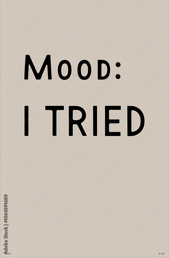 Minimalist poster reading “Mood: I Tried” in straightforward, simple typography on a neutral background, conveying a light, relatable tone. Minimalist poster reading “Mood: I Tried” in straightforward, simple typography on a neutral background, conveying a light, relatable tone.