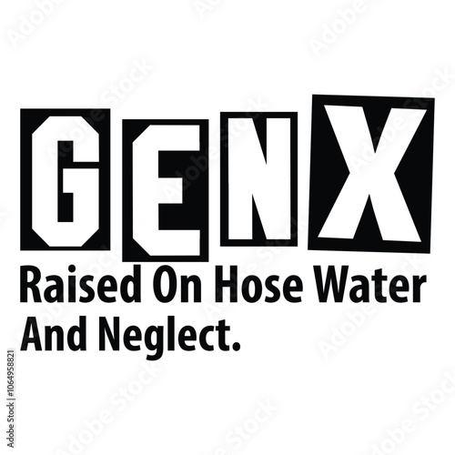 Gen X Raised on hose water and neglect SVG Art & Illustration