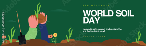 World Soil Day. 5th December Soil day celebration cover banner with shovel, mini plants, hands coming out of mud. The day focuses on importance of healthy soil and to maintain its resources for future