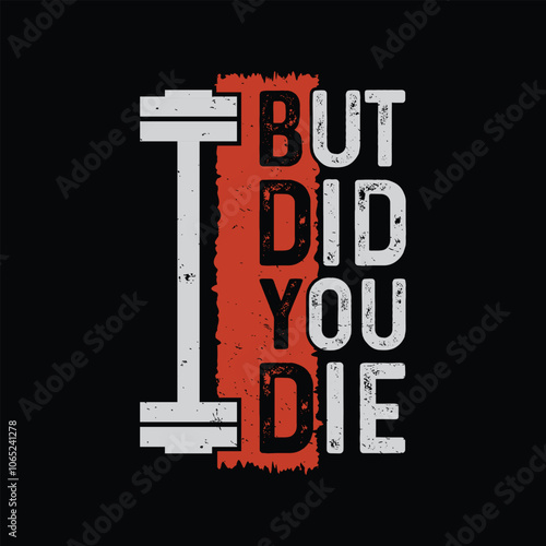But Did You Die vector illustration  Shirt, Funny Gym t-shirt design. motivational quotes for workout progress. typography quotes gym or fitness inspirational t-shirt design. prints Black T-shirt .