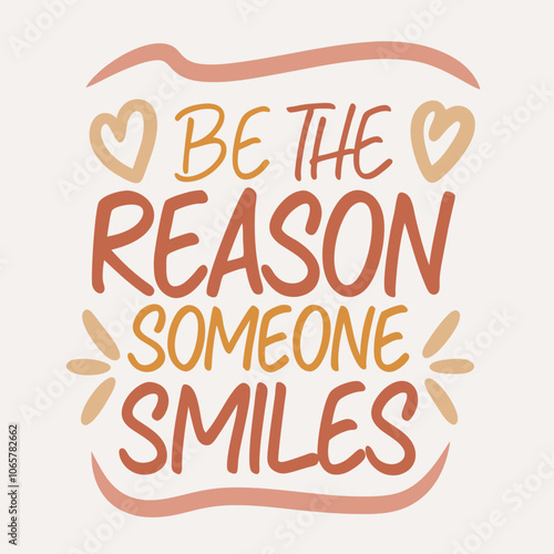 Be the Reason Someone Smiles, Soft flowing calligraphy in warm colors like orange, peach, and yellow. Add smiling heart illustrations