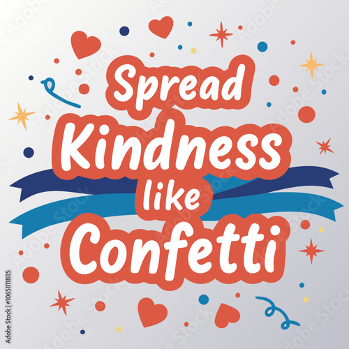 Spread Kindness Like Confetti, Flowing calligraphy with a splash of bright colors like pastel pink, teal, and yellow. confetti sprinkles, stars, and hearts 