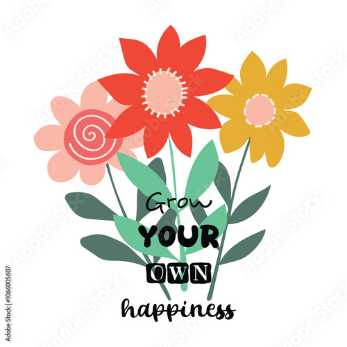 Set of bright flowers. Vector illustration in cartoon style. Inspirational quote. "Grow your own happiness".
