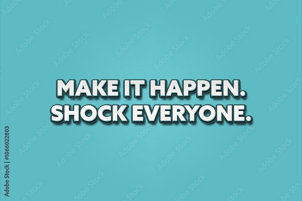 Make it happen Shock everyone. A Illustration with white text isolated on light green background. Make it happen Shock everyone. A Illustration with white text isolated on light green background.