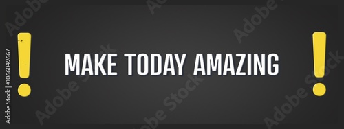 Make Today Amazing.. A blackboard with white text. Illustration with grunge text style. photo