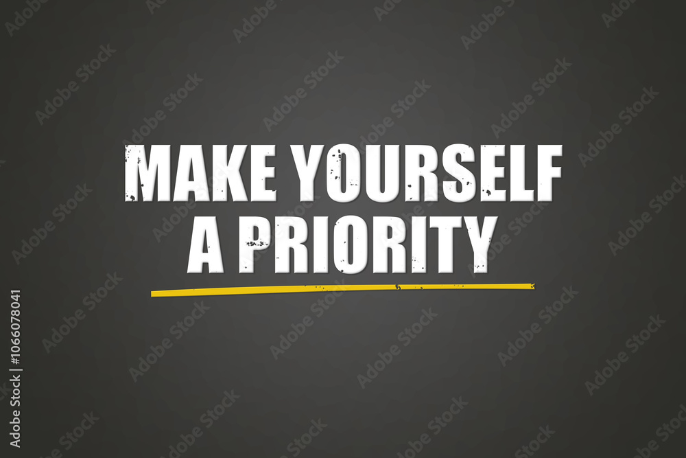 Fototapeta premium Make yourself a priority. A blackboard with white text. Illustration with grunge text style.