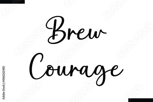 Brew courage Food Saying Modern Text Typography