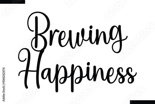 Brewing happiness Stylish Typography Text Of Food Saying