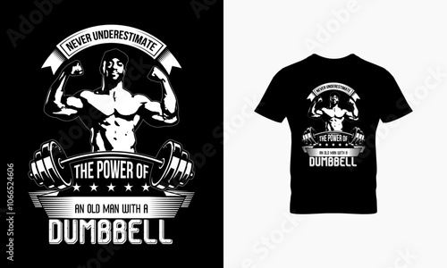 Never underestimate the power of an old man with a dumbbell t shirt design 