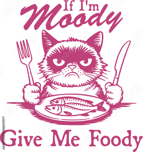 If I’m Moody, Give Me Foody - Grumpy Cat with Fish, Funny Cat Shirt Design, Cat Meme Quote