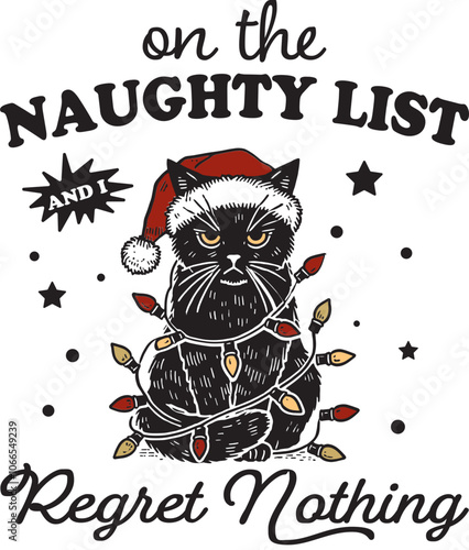 On The Naughty List And I Regret Nothing Design for T-Shirt, Vintage Retro Funny Christmas Cat, Angry Cat Vector, Grumpy Black Cat SVG